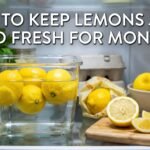 How to Keep Lemons Juicy and Fresh for Months